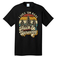 I Like Them Real Thick & Sprucey Funny Christmas Tree Tall T-Shirt