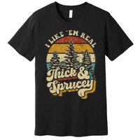 I Like Them Real Thick & Sprucey Funny Christmas Tree Premium T-Shirt