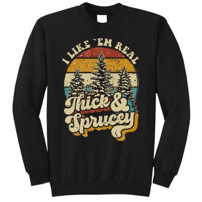 I Like Them Real Thick & Sprucey Funny Christmas Tree Tall Sweatshirt