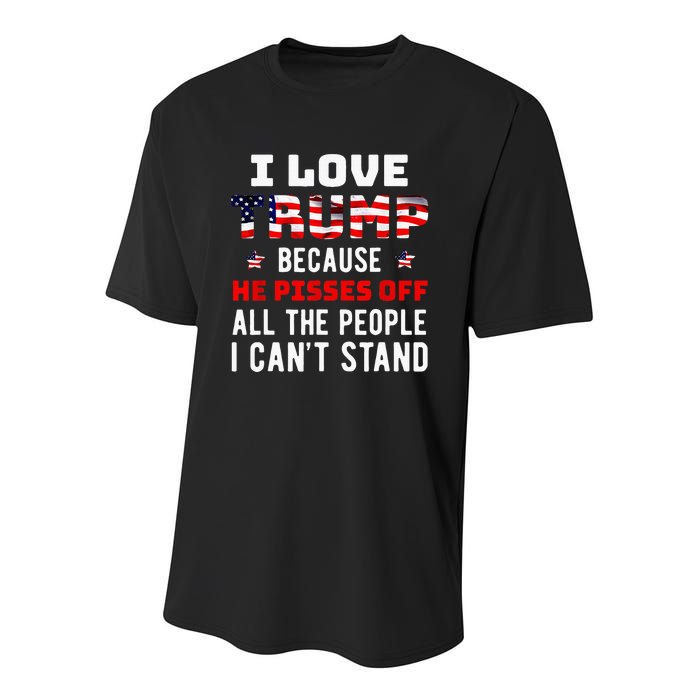 I Love Trump Because He Pisses Off The People I CanT Stand Youth Performance Sprint T-Shirt