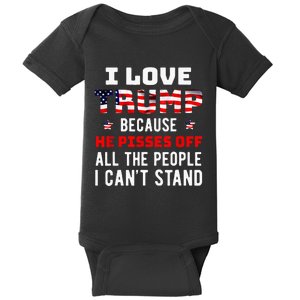 I Love Trump Because He Pisses Off The People I CanT Stand Baby Bodysuit