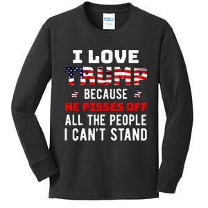 I Love Trump Because He Pisses Off The People I CanT Stand Kids Long Sleeve Shirt