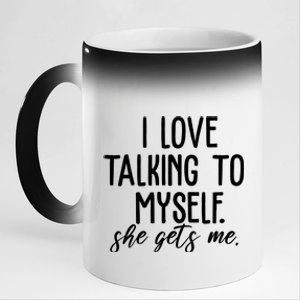 I Love Talking To Myself She Gets Me Funny 11oz Black Color Changing Mug