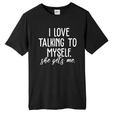 I Love Talking To Myself She Gets Me Funny Tall Fusion ChromaSoft Performance T-Shirt