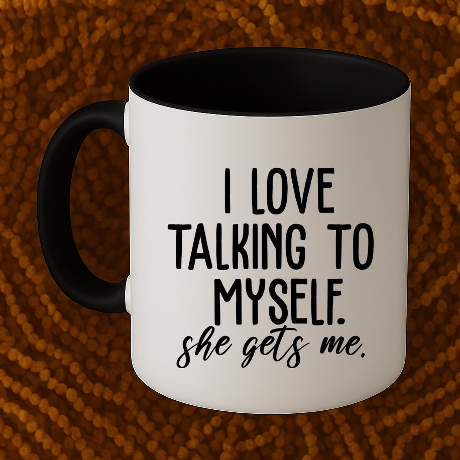 I Love Talking To Myself She Gets Me Funny Mug