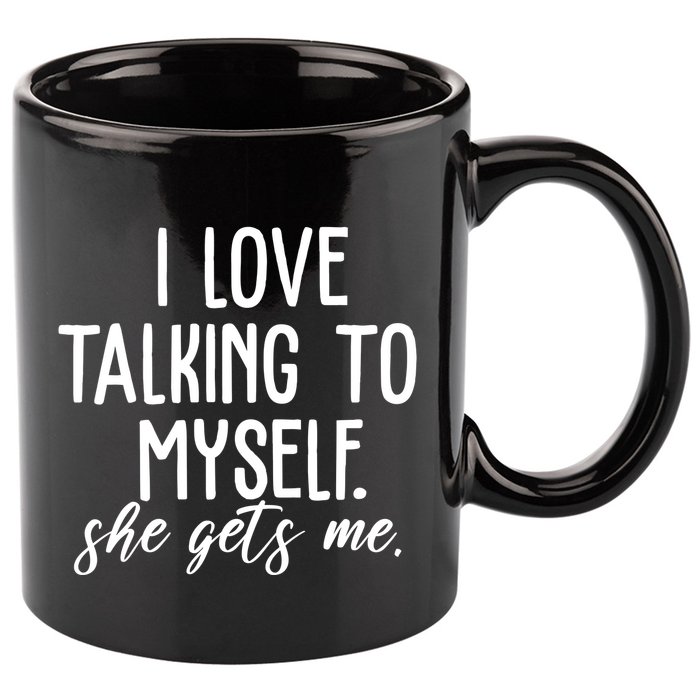 I Love Talking To Myself She Gets Me Funny 11oz C Handle Ceramic Mug
