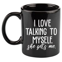 I Love Talking To Myself She Gets Me Funny 11oz C Handle Ceramic Mug