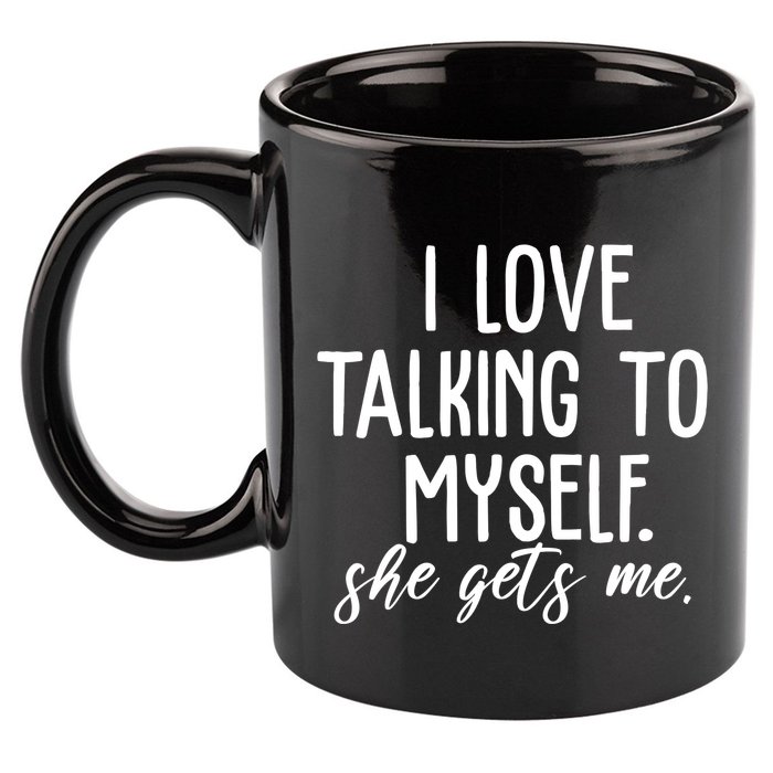 I Love Talking To Myself She Gets Me Funny 11oz C Handle Ceramic Mug