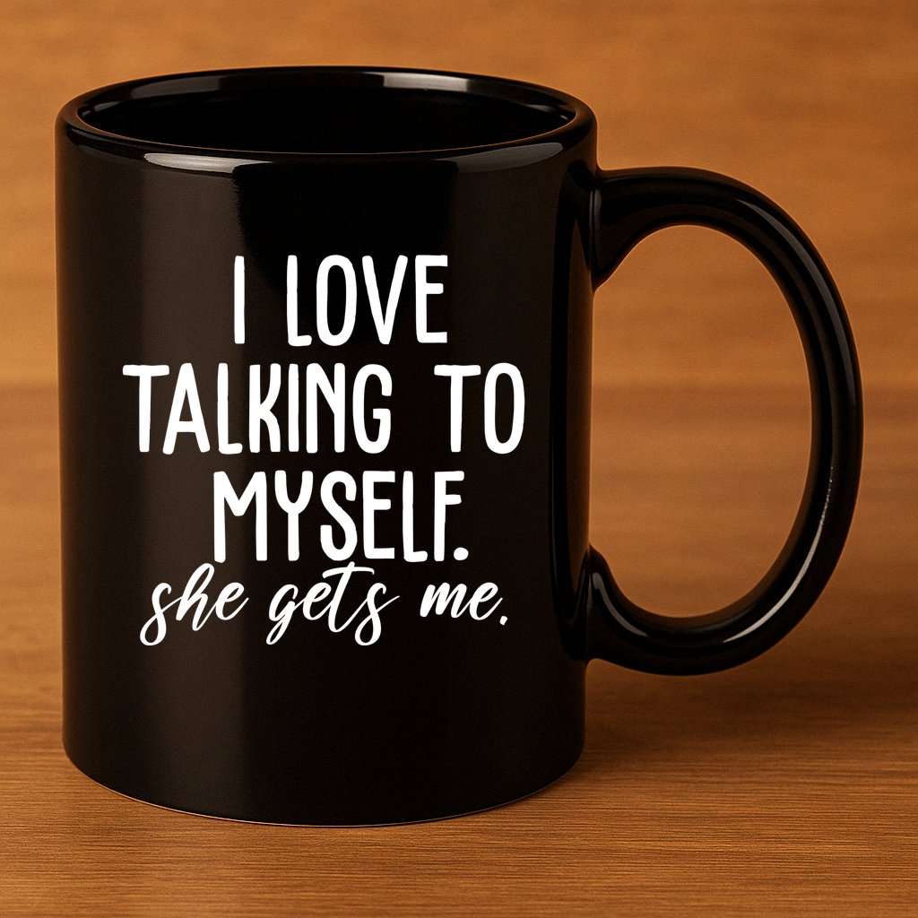 I Love Talking To Myself She Gets Me Funny 11oz C Handle Ceramic Mug