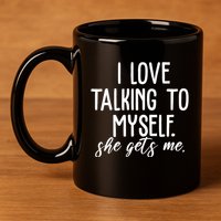 I Love Talking To Myself She Gets Me Funny 11oz C Handle Ceramic Mug