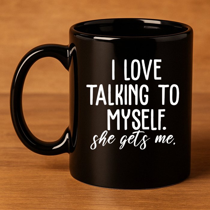 I Love Talking To Myself She Gets Me Funny 11oz C Handle Ceramic Mug