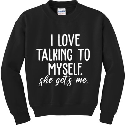 I Love Talking To Myself She Gets Me Funny Kids Sweatshirt