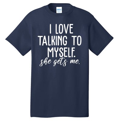 I Love Talking To Myself She Gets Me Funny Tall T-Shirt