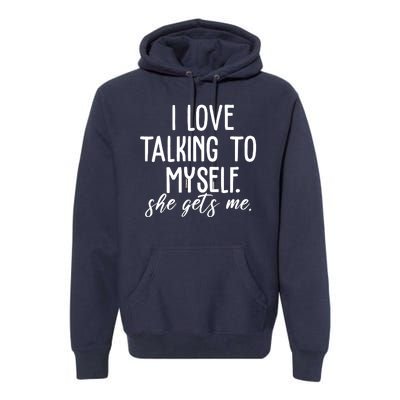 I Love Talking To Myself She Gets Me Funny Premium Hoodie