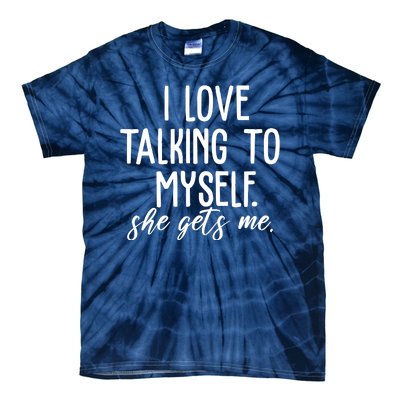 I Love Talking To Myself She Gets Me Funny Tie-Dye T-Shirt