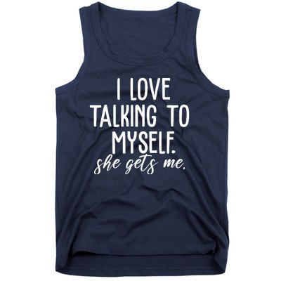 I Love Talking To Myself She Gets Me Funny Tank Top