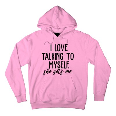 I Love Talking To Myself She Gets Me Funny Hoodie