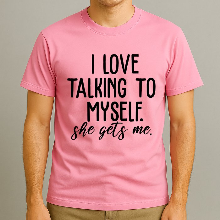 I Love Talking To Myself She Gets Me Funny T-Shirt
