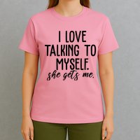 I Love Talking To Myself She Gets Me Funny T-Shirt