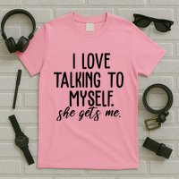 I Love Talking To Myself She Gets Me Funny T-Shirt
