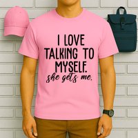 I Love Talking To Myself She Gets Me Funny T-Shirt