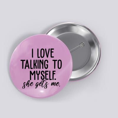I Love Talking To Myself She Gets Me Funny Button
