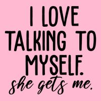 I Love Talking To Myself She Gets Me Funny Button