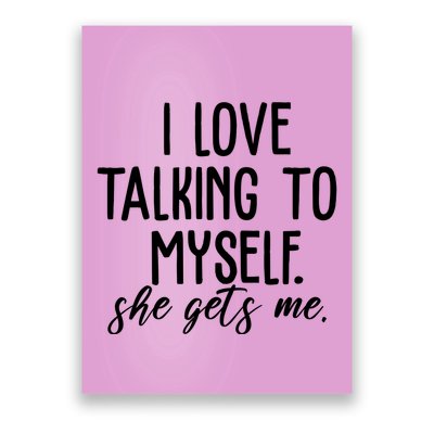 I Love Talking To Myself She Gets Me Funny Poster