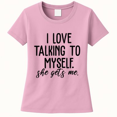 I Love Talking To Myself She Gets Me Funny Womens T-Shirt