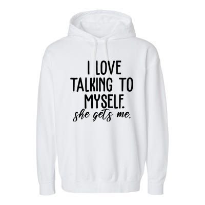 I Love Talking To Myself She Gets Me Funny Garment-Dyed Fleece Hoodie