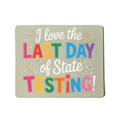 I Love The Last Day Of State Testing Funny Teachers Student Mousepad
