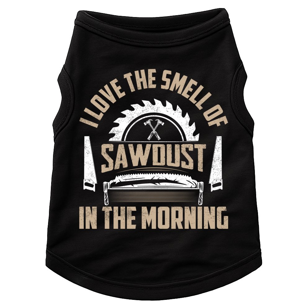 I Love The Smell Of Sawdust In The Morning Saw Carpenter Meaningful Gift Doggie Tank