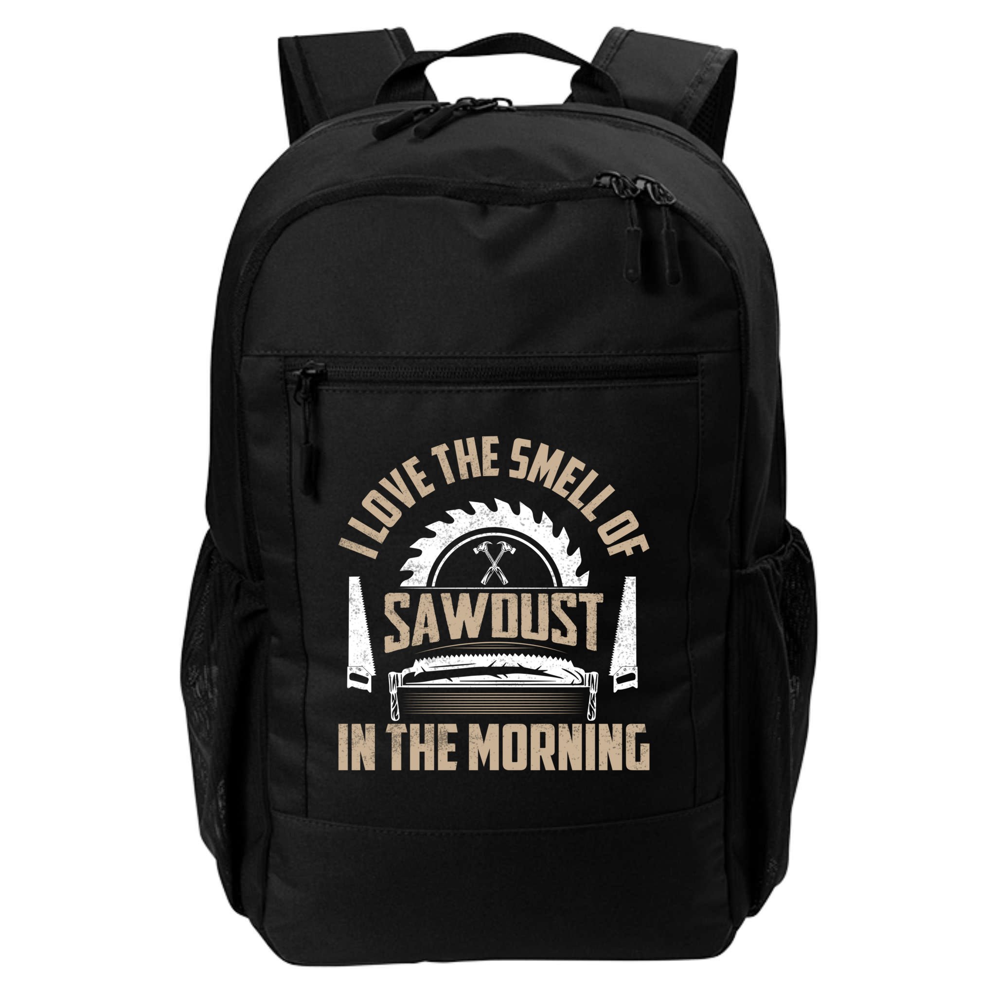 I Love The Smell Of Sawdust In The Morning Saw Carpenter Meaningful Gift Backpack