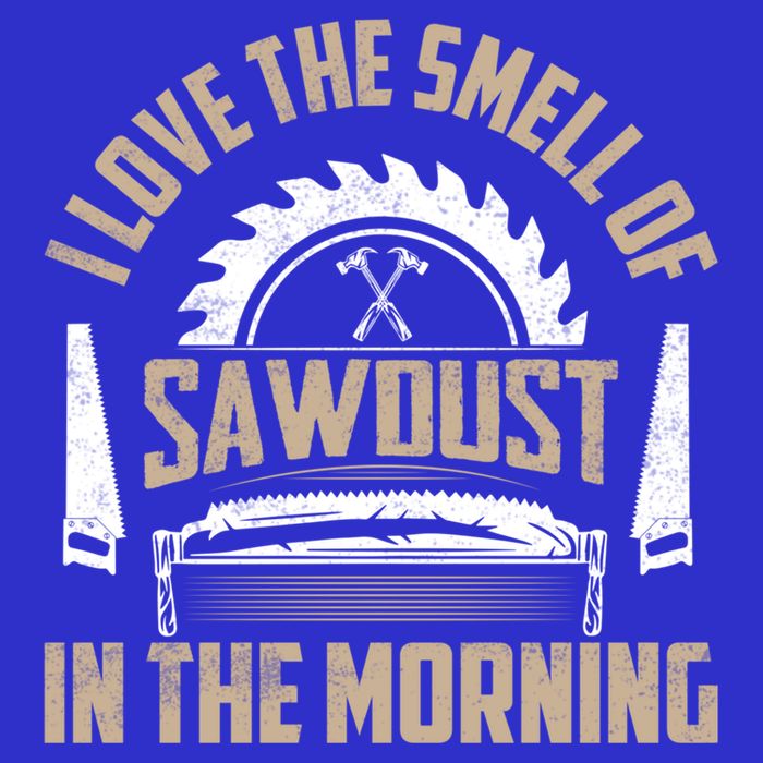 I Love The Smell Of Sawdust In The Morning Saw Carpenter Meaningful Gift Womens T-Shirt