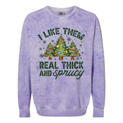 I Like Them Real Thick And Sprucey Christmas Tree Funny Colorblast Crewneck Sweatshirt