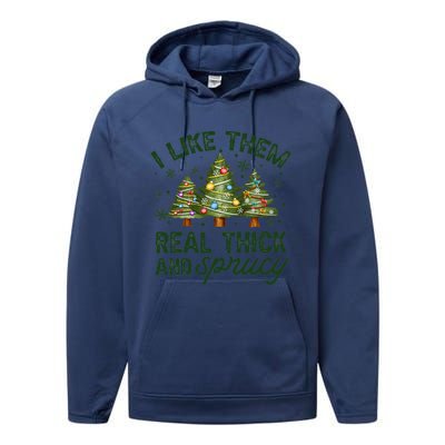 I Like Them Real Thick And Sprucey Christmas Tree Funny Performance Fleece Hoodie