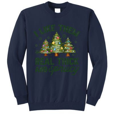 I Like Them Real Thick And Sprucey Christmas Tree Funny Tall Sweatshirt