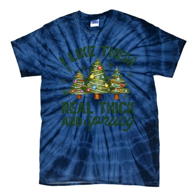 I Like Them Real Thick And Sprucey Christmas Tree Funny Tie-Dye T-Shirt