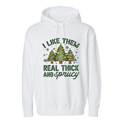 I Like Them Real Thick And Sprucey Christmas Tree Funny Garment-Dyed Fleece Hoodie