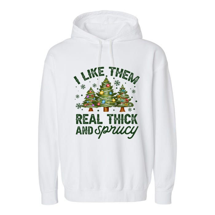 I Like Them Real Thick And Sprucey Christmas Tree Funny Garment-Dyed Fleece Hoodie