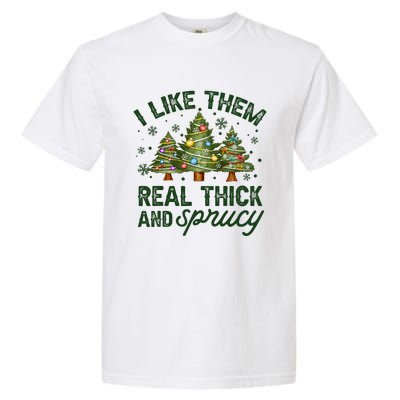 I Like Them Real Thick And Sprucey Christmas Tree Funny Garment-Dyed Heavyweight T-Shirt