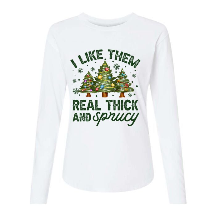 I Like Them Real Thick And Sprucey Christmas Tree Funny Womens Cotton Relaxed Long Sleeve T-Shirt