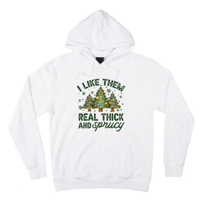 I Like Them Real Thick And Sprucey Christmas Tree Funny Hoodie