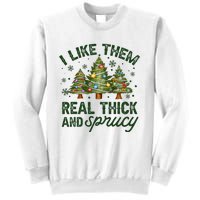 I Like Them Real Thick And Sprucey Christmas Tree Funny Sweatshirt