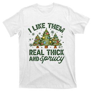 I Like Them Real Thick And Sprucey Christmas Tree Funny T-Shirt