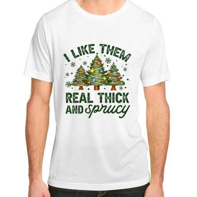 I Like Them Real Thick And Sprucey Christmas Tree Funny Adult ChromaSoft Performance T-Shirt