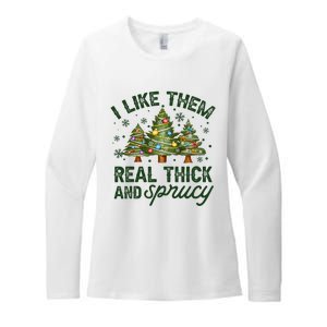 I Like Them Real Thick And Sprucey Christmas Tree Funny Womens CVC Long Sleeve Shirt