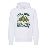 I Like Them Real Thick And Sprucey Christmas Tree Funny Premium Hoodie