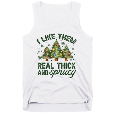 I Like Them Real Thick And Sprucey Christmas Tree Funny Tank Top