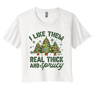 I Like Them Real Thick And Sprucey Christmas Tree Funny Women's Crop Top Tee